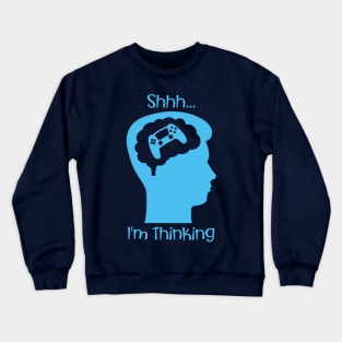 Shhh I'm Thinking (About Gaming Blue) Crewneck Sweatshirt